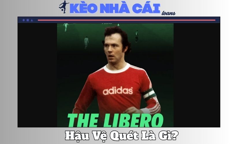 Hậu Vệ Quét Là Gì? Hiểu Đúng Vai Trò Đặc Biệt Của Libero