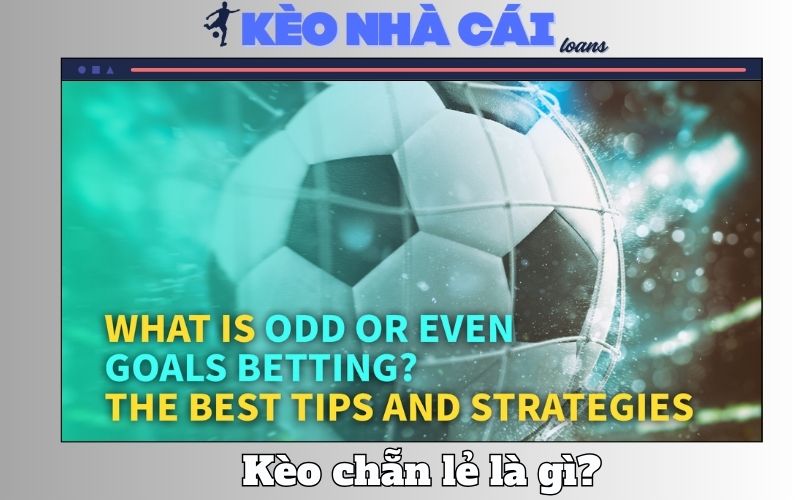 Kèo Chẵn Lẻ Là Gì? Bí Quyết Tăng Tỷ Lệ Thắng Cho Bet Thủ