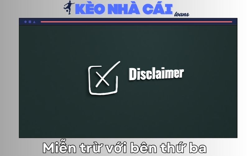 Miễn trừ trách nhiệm 3 Miễn trừ trách nhiệm về bên thứ ba và liên kết