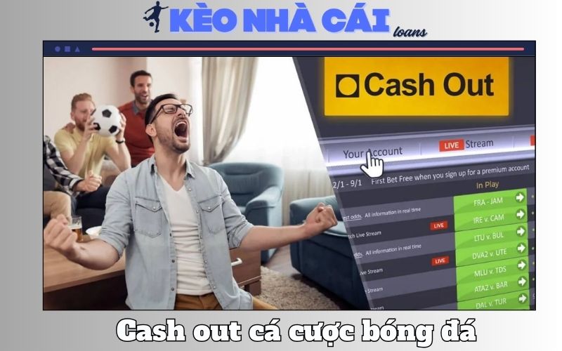 Thanh Toán Sớm (Cash Out) Hợp Lý Nhất Để Tối Ưu Lợi Nhuận